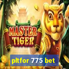 pltfor 775 bet